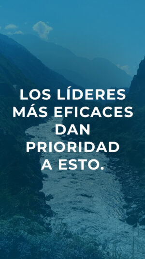 Los líderes más eficaces dan prioridad a esto