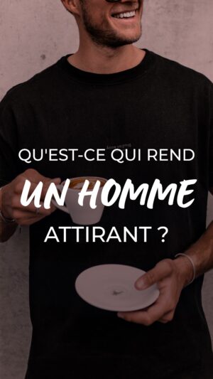 Qu’est-ce qui rend un homme attirant ?