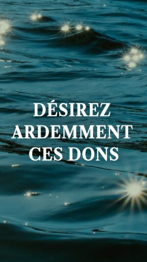 Désirez ardemment ces dons