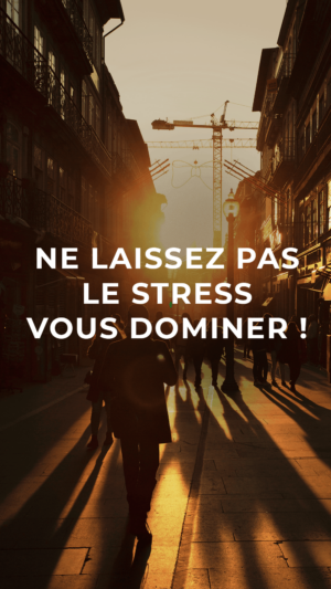 Ne laissez pas le stress vous dominer !