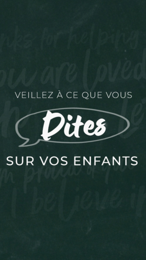 Veillez à ce que vous dites sur vos enfants